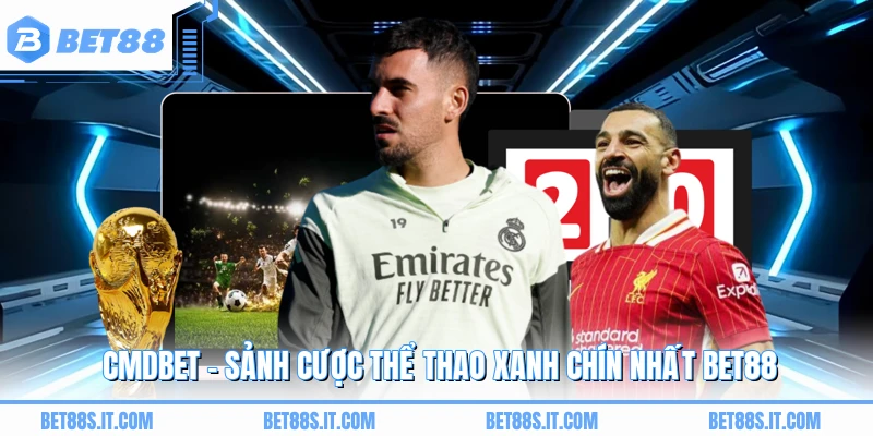 CMDBET - Sảnh Cược Thể Thao Xanh Chín Nhất BET88