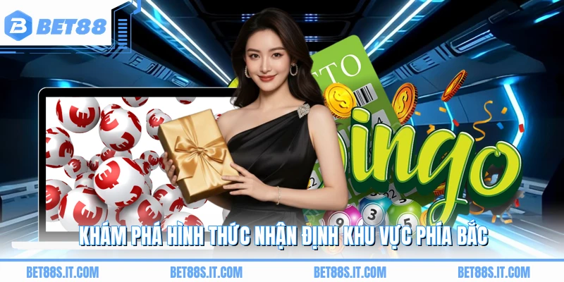 Khám phá hình thức nhận định khu vực phía Bắc
