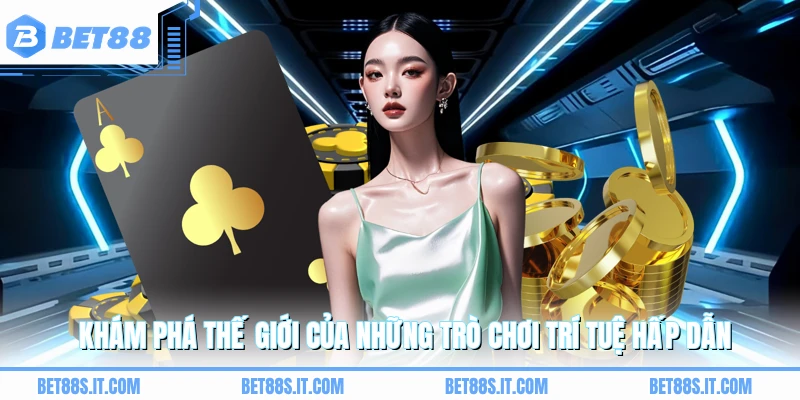 Khám phá thế giới của những trò chơi trí tuệ hấp dẫn 