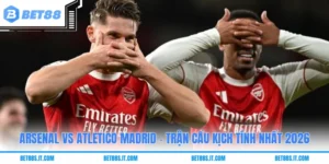 Arsenal Vs Atletico Madrid - Trận Cầu Kịch Tính Nhất 2026
